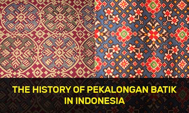 The history of Pekalongan Batik in Indonesia